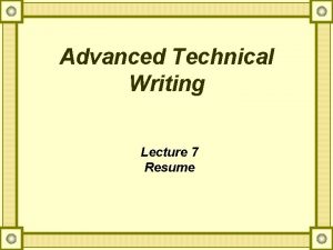 Advanced Technical Writing Lecture 7 Resume What is