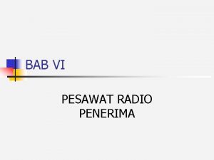 BAB VI PESAWAT RADIO PENERIMA Jenis Pesawat Radio