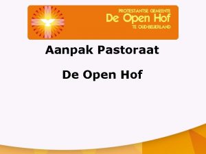 Aanpak Pastoraat De Open Hof Huidige situatie Er