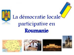 La dmocratie locale participative en Roumanie Carte de