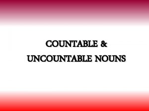 COUNTABLE UNCOUNTABLE NOUNS Liquids substances and food water
