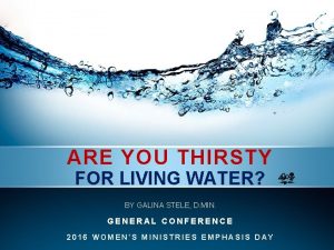 ARE YOU THIRSTY FOR LIVING WATER BY GALINA