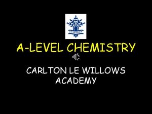 ALEVEL CHEMISTRY CARLTON LE WILLOWS ACADEMY How are