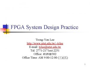 FPGA System Design Practice TrongYen Lee http www
