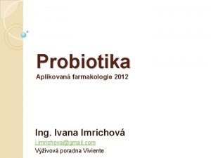 Probiotika Aplikovan farmakologie 2012 Ing Ivana Imrichov i