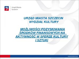 URZD MIASTA SZCZECIN WYDZIA KULTURY MOLIWOCI POZYSKIWANIA RODKW