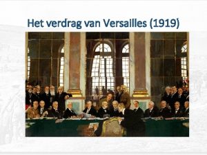 Het verdrag van Versailles 1919 In 1919 kwamen