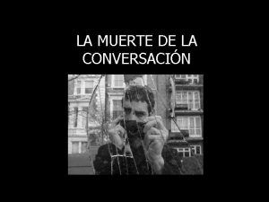 LA MUERTE DE LA CONVERSACIN Al fotografiar a