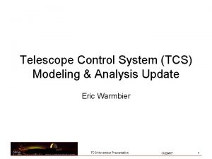Telescope Control System TCS Modeling Analysis Update Eric