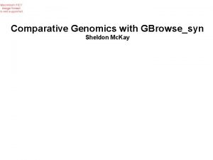 Comparative Genomics with GBrowsesyn Sheldon Mc Kay How