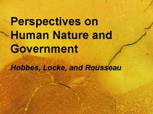 Perspectives on Human Nature and Government Hobbes Locke