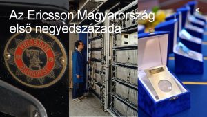Az Ericsson Magyarorszg els negyedszzada Program Az Ericsson
