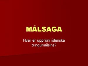 MLSAGA Hver er uppruni slenska tungumlsins upphafi var