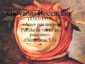 Giovanni Boccaccio 1313 1375 Amor pu troppo Pi