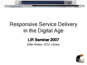 Responsive Service Delivery in the Digital Age LIR