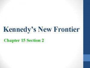 Kennedys New Frontier Chapter 15 Section 2 Lecture