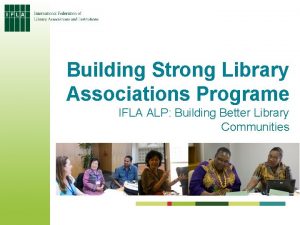 Building Strong Library Associations Programe IFLA ALP Building