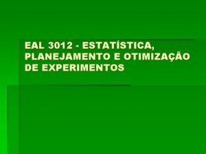 EAL 3012 ESTATSTICA PLANEJAMENTO E OTIMIZAO DE EXPERIMENTOS