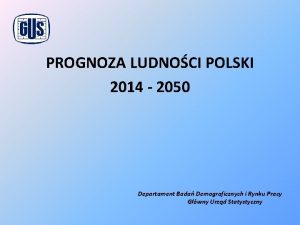 PROGNOZA LUDNOCI POLSKI 2014 2050 Departament Bada Demograficznych