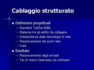 Cablaggio strutturato n Definizioni progettuali n Standard TiaEia568