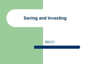 Saving and Investing BBI 2 O Saving and