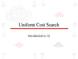 Uniform Cost Search Introduction to AI Uniform cost