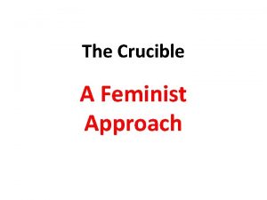 The Crucible A Feminist Approach The Feminist Approach