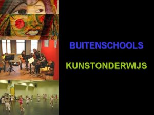 BUITENSCHOOLS KUNSTONDERWIJS Onderwijsinstellingen buitenschools Centra voor Kunstzinnige Vorming