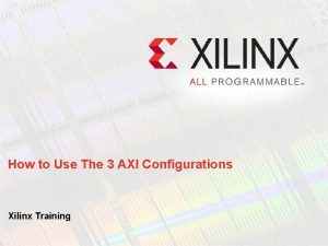 How to Use The 3 AXI Configurations Xilinx