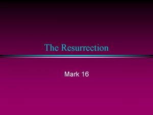 The Resurrection Mark 16 Mark 16 1 8