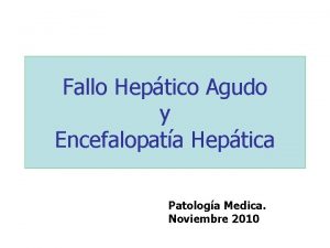 Fallo Heptico Agudo y Encefalopata Heptica Patologa Medica