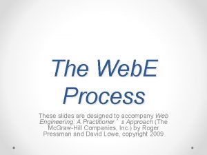 The Web E Process These slides are designed