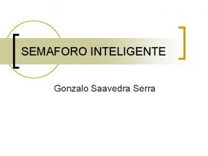 SEMAFORO INTELIGENTE Gonzalo Saavedra Serra Estado del Arte