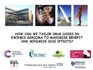 HOW CAN WE TAILOR DRUG DOSES IN EWINGS