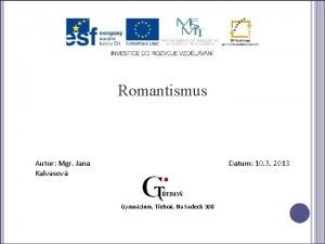Romantismus Autor Mgr Jana Kalvasov Datum 10 3