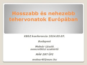 Hosszabb s nehezebb tehervonatok Eurpban KBSZ konferencia 2014