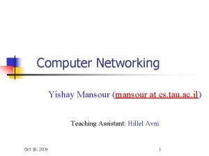 Computer Networking Yishay Mansour mansour at cs tau