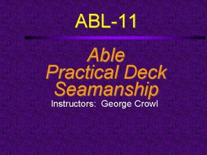 ABL11 Able Practical Deck Seamanship Instructors George Crowl