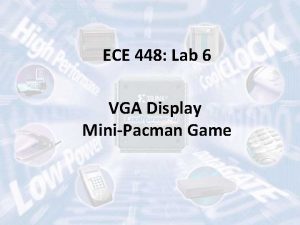 ECE 448 Lab 6 VGA Display MiniPacman Game