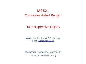 ME 521 Computer Aided Design 14 Perspective Depth