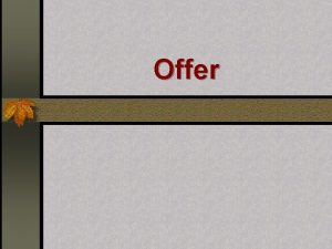 Offer Structure of an offer Offers are replies