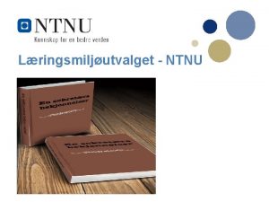 Lringsmiljutvalget NTNU En sektor i bevegelse 2 Utdanningsomrdet