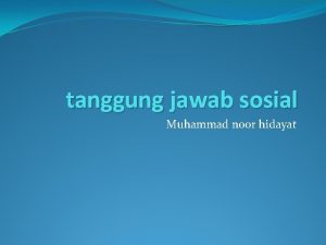 tanggung jawab sosial Muhammad noor hidayat Tanggung jawab