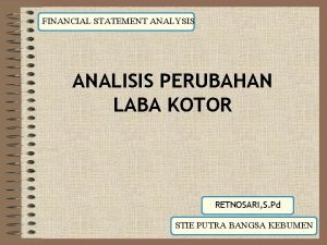 FINANCIAL STATEMENT ANALYSIS ANALISIS PERUBAHAN LABA KOTOR RETNOSARI