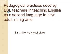 Pedagogical practices used by ESL teachers in teaching