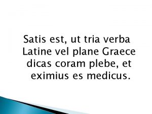 Satis est ut tria verba Latine vel plane