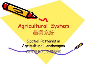Agricultural System Spatial Patterns in Agricultural Landscapes Classical