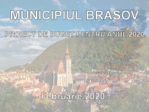 MUNICIPIUL BRAOV PROIECT DE BUGET PENTRU ANUL 2020