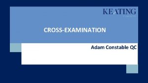 CROSSEXAMINATION Adam Constable QC 1 16062021 Preparation 2