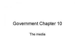 Government Chapter 10 The media Media Mass media